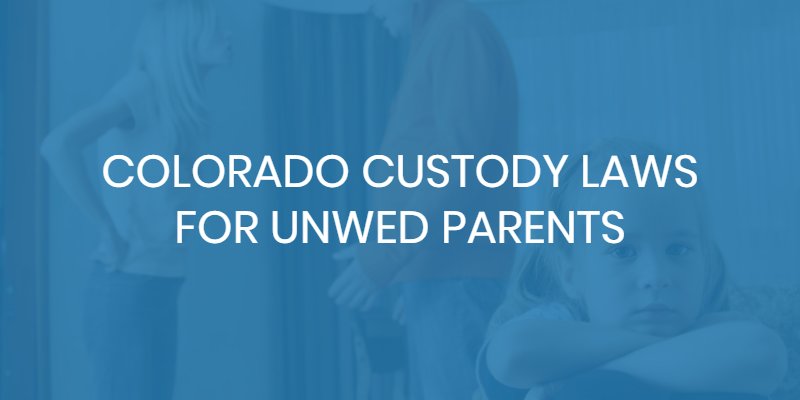 colorado custody laws for unwed parents