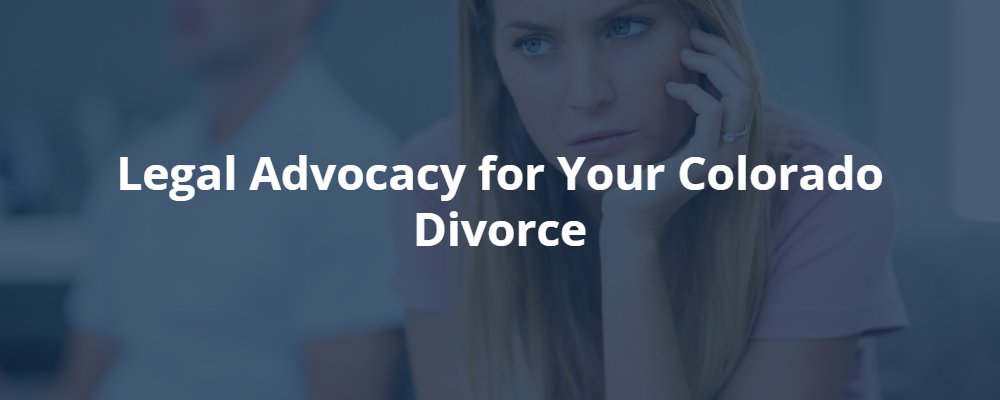 Legal Advocacy for Your Colorado Divorce