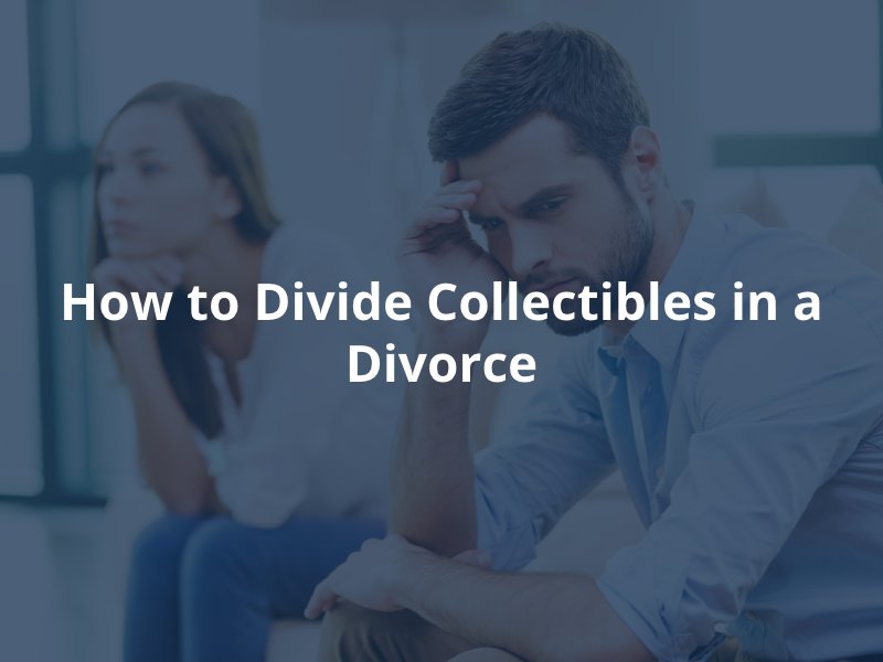 How to Divide Collectibles in a Divorce