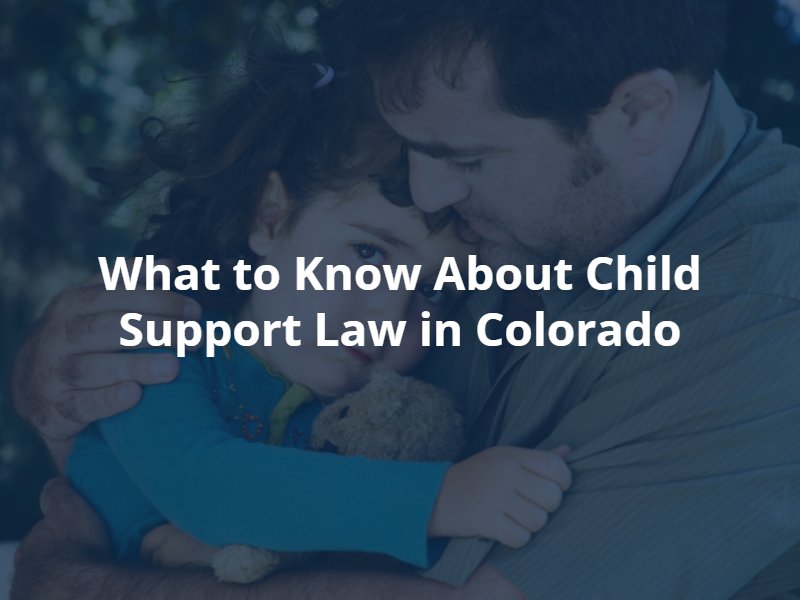 Fort Collins Child Support Lawyer
