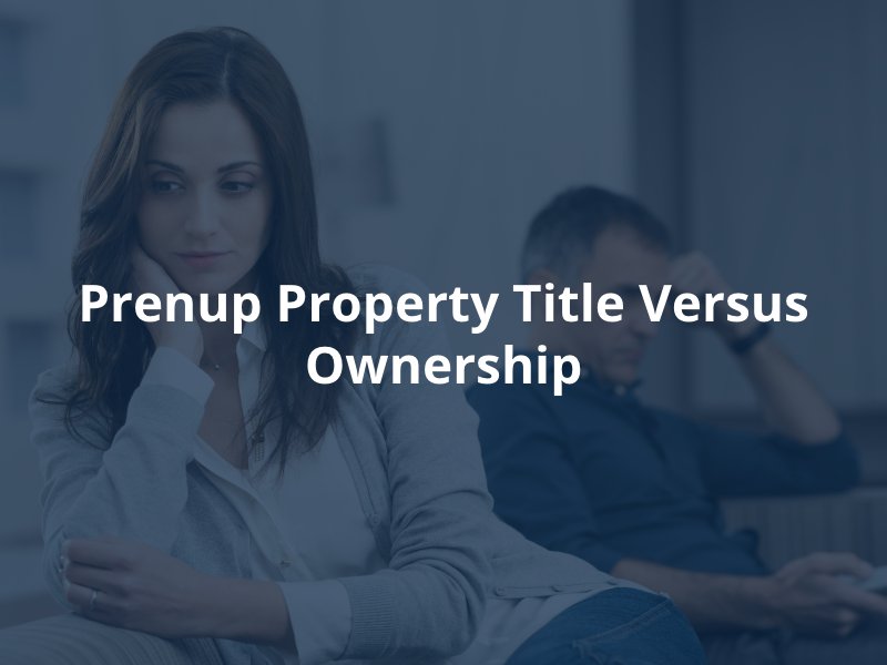 Prenup Property Title Versus Ownership