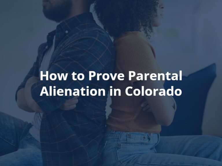 How to Prove Parental Alienation | Colorado Family Law